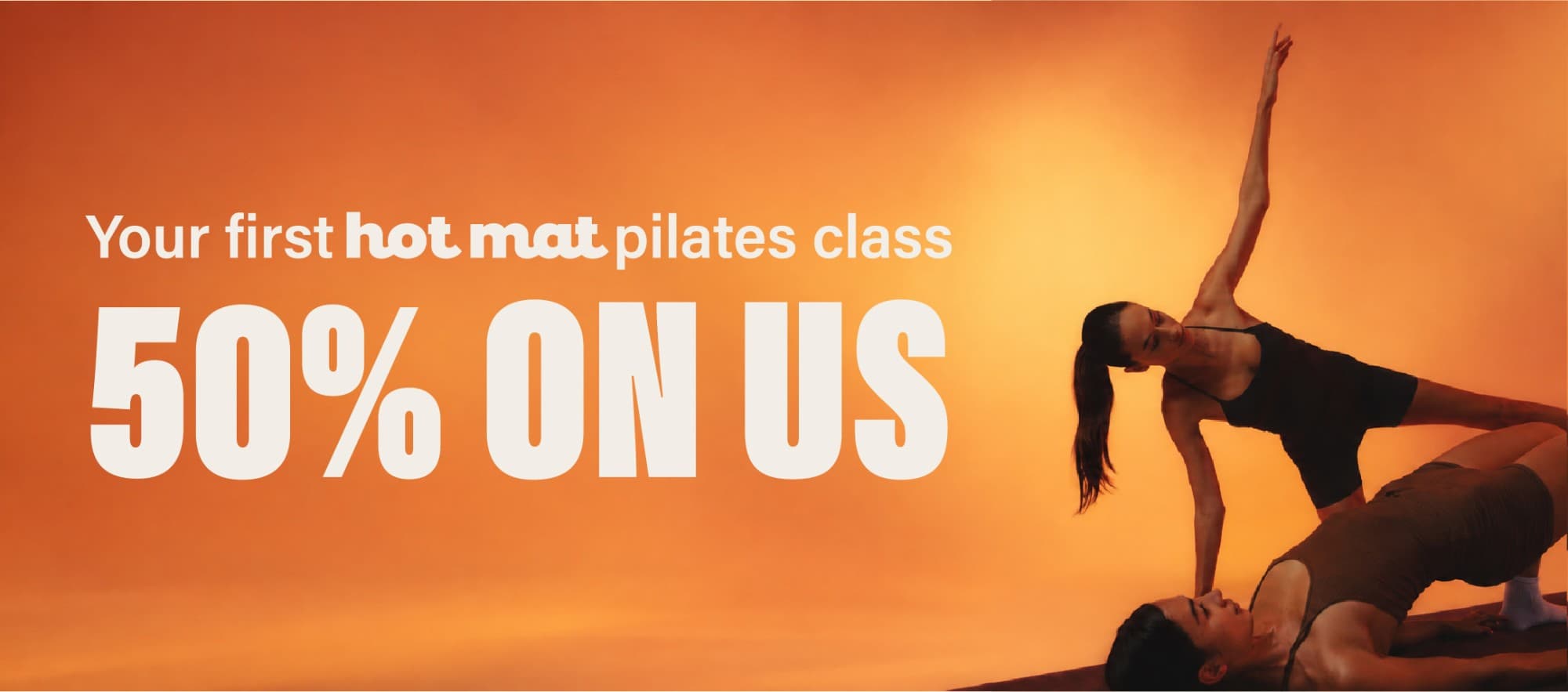 Your first hot mat pilates class, 50% on us